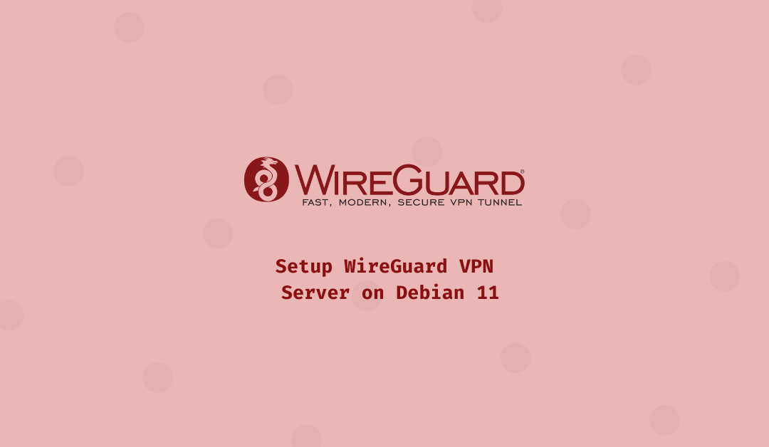 How To Setup Your Own WireGuard VPN Server on Debian 11